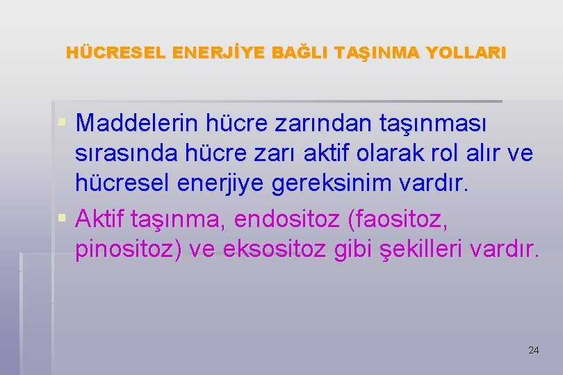 HÜCRESEL ENERJİYE BAĞLI TAŞINMA YOLLARI § Maddelerin hücre zarından taşınması sırasında hücre zarı aktif