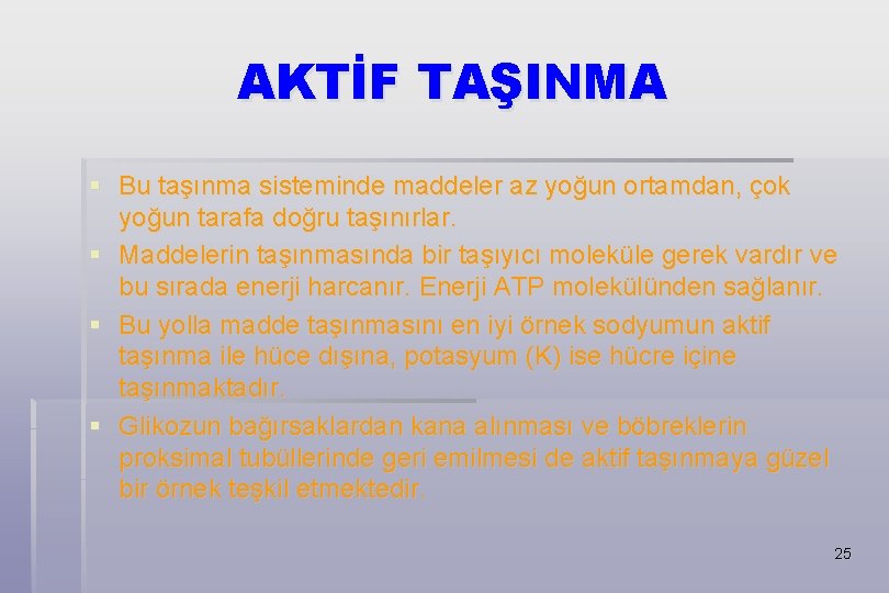 AKTİF TAŞINMA § Bu taşınma sisteminde maddeler az yoğun ortamdan, çok yoğun tarafa doğru