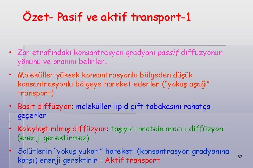 Özet- Pasif ve aktif transport-1 • Zar etrafındaki konsantrasyon gradyanı passif diffüzyonun yönünü ve