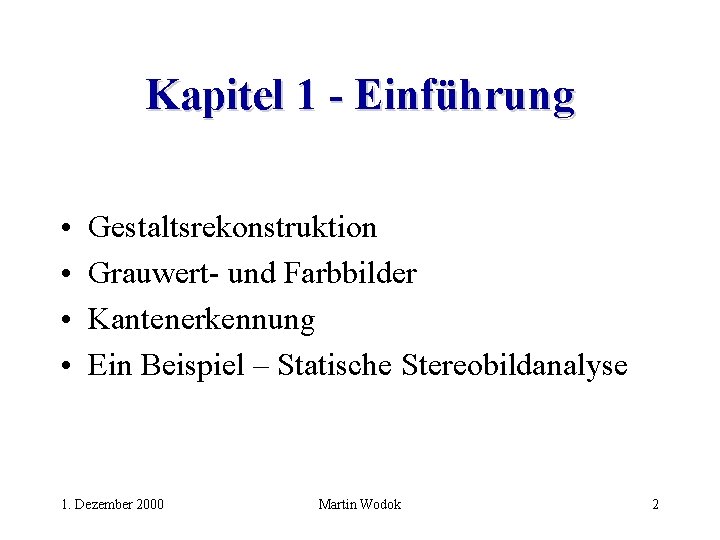 Kapitel 1 - Einführung • • Gestaltsrekonstruktion Grauwert- und Farbbilder Kantenerkennung Ein Beispiel –