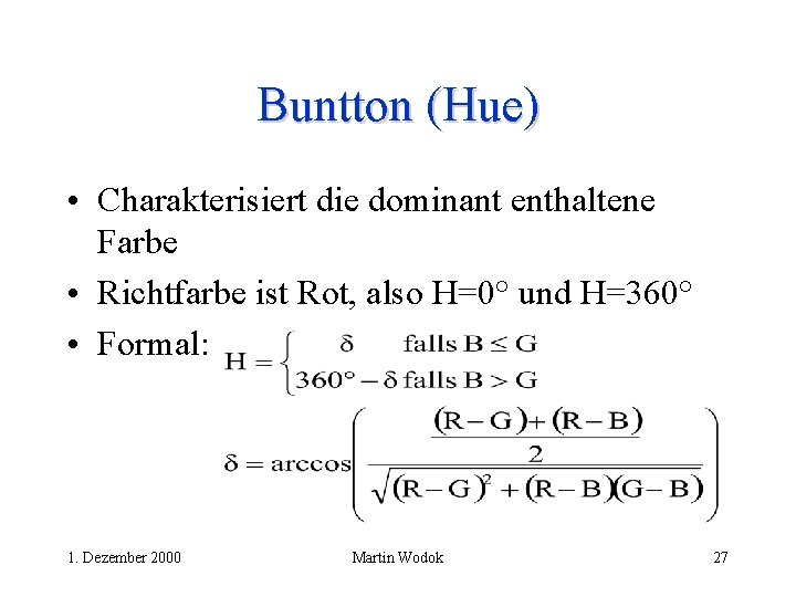 Buntton (Hue) • Charakterisiert die dominant enthaltene Farbe • Richtfarbe ist Rot, also H=0°