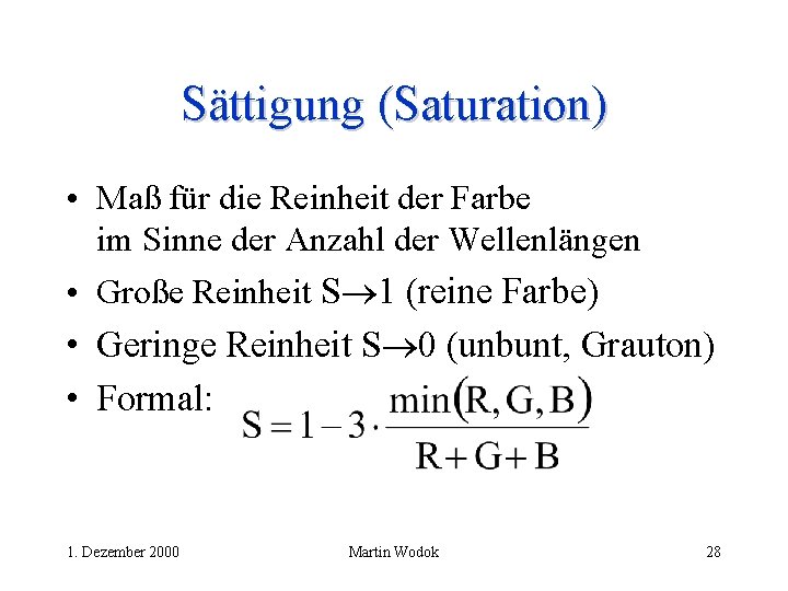 Sättigung (Saturation) • Maß für die Reinheit der Farbe im Sinne der Anzahl der