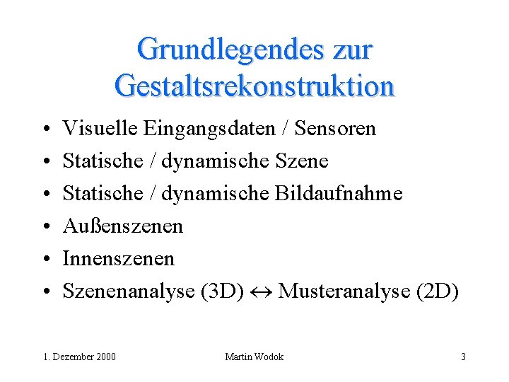 Grundlegendes zur Gestaltsrekonstruktion • • • Visuelle Eingangsdaten / Sensoren Statische / dynamische Szene