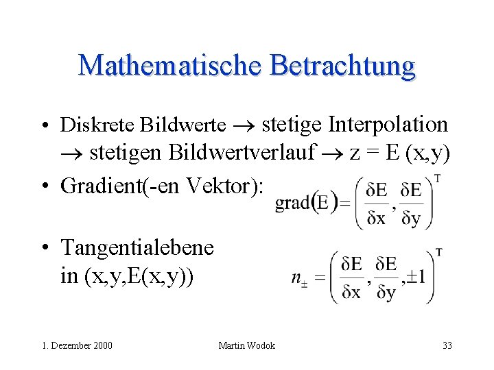 Mathematische Betrachtung • Diskrete Bildwerte stetige Interpolation stetigen Bildwertverlauf z = E (x, y)