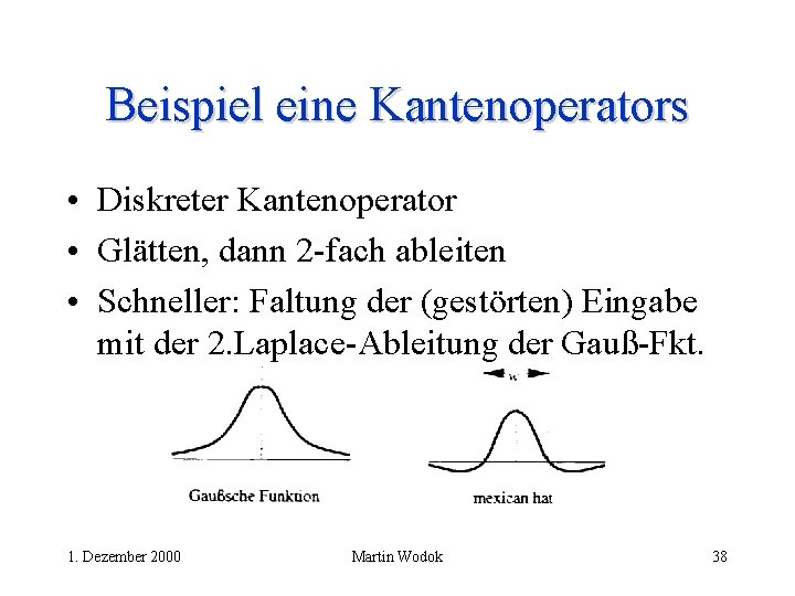 Beispiel eine Kantenoperators • Diskreter Kantenoperator • Glätten, dann 2 -fach ableiten • Schneller: