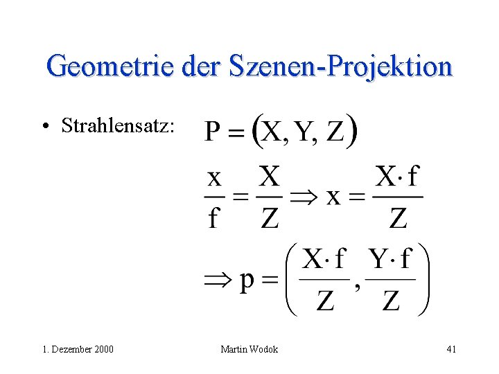 Geometrie der Szenen-Projektion • Strahlensatz: 1. Dezember 2000 Martin Wodok 41 