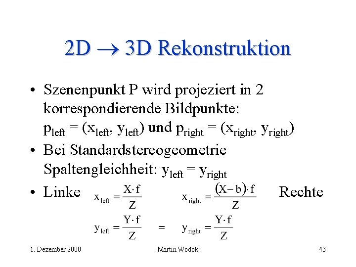 2 D 3 D Rekonstruktion • Szenenpunkt P wird projeziert in 2 korrespondierende Bildpunkte: