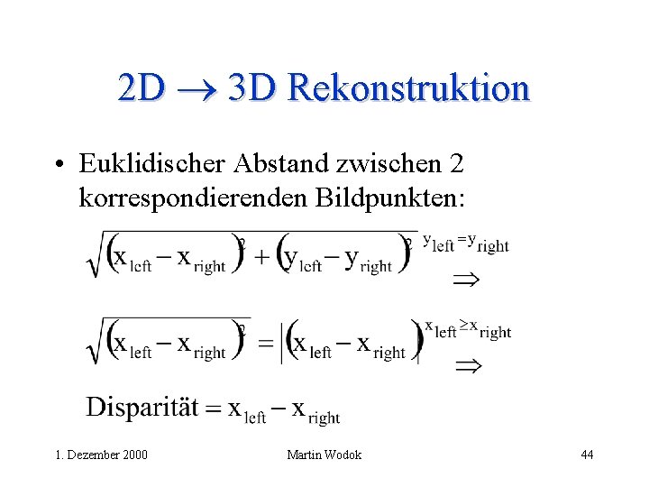 2 D 3 D Rekonstruktion • Euklidischer Abstand zwischen 2 korrespondierenden Bildpunkten: 1. Dezember