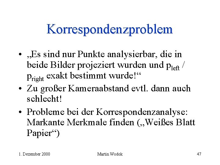 Korrespondenzproblem • „Es sind nur Punkte analysierbar, die in beide Bilder projeziert wurden und