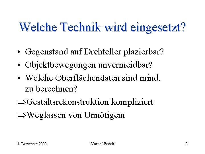 Welche Technik wird eingesetzt? • Gegenstand auf Drehteller plazierbar? • Objektbewegungen unvermeidbar? • Welche