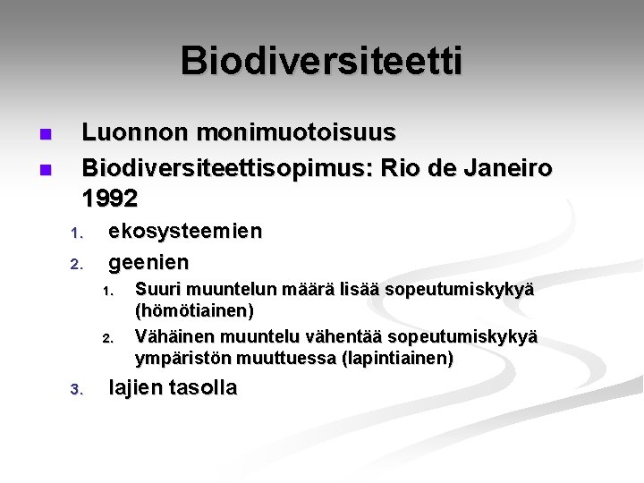 Biodiversiteetti n n Luonnon monimuotoisuus Biodiversiteettisopimus: Rio de Janeiro 1992 1. 2. ekosysteemien geenien