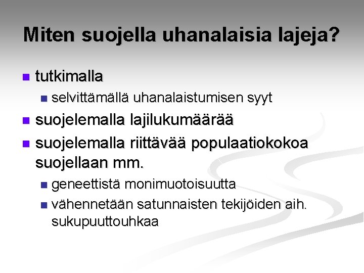 Miten suojella uhanalaisia lajeja? n tutkimalla n selvittämällä uhanalaistumisen syyt suojelemalla lajilukumäärää n suojelemalla