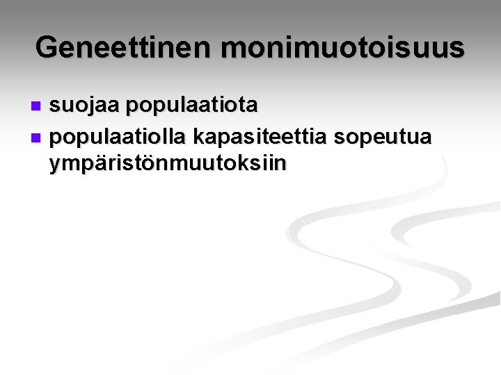 Geneettinen monimuotoisuus suojaa populaatiota n populaatiolla kapasiteettia sopeutua ympäristönmuutoksiin n 