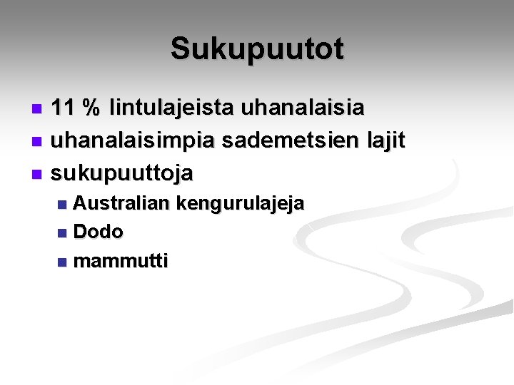 Sukupuutot 11 % lintulajeista uhanalaisia n uhanalaisimpia sademetsien lajit n sukupuuttoja n Australian kengurulajeja