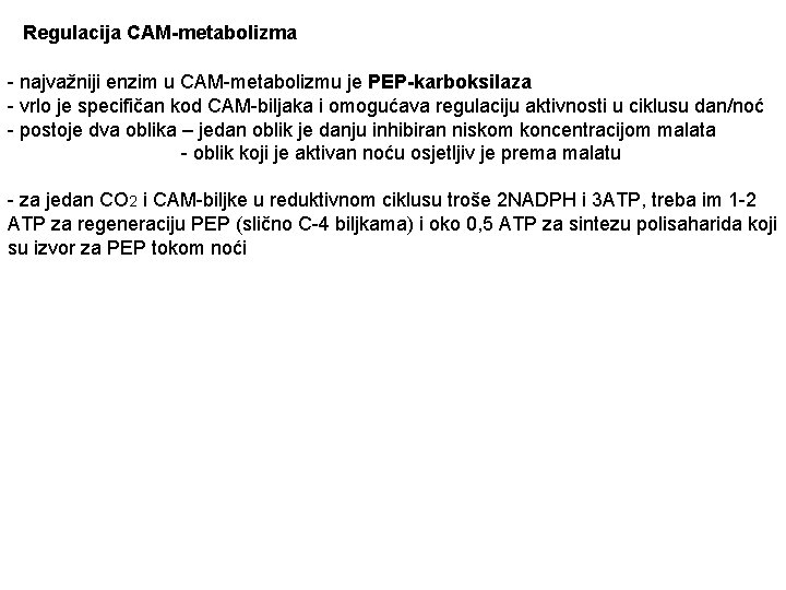 Regulacija CAM-metabolizma - najvažniji enzim u CAM-metabolizmu je PEP-karboksilaza - vrlo je specifičan kod