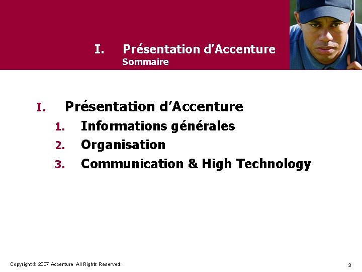 I. Présentation d’Accenture Sommaire Présentation d’Accenture 1. 2. 3. Informations générales Organisation Communication &