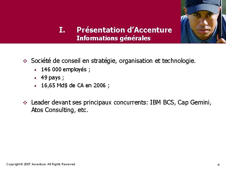 I. v Présentation d’Accenture Informations générales Société de conseil en stratégie, organisation et technologie.