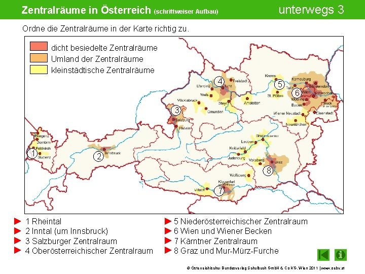 unterwegs 3 Zentralräume in Österreich (schrittweiser Aufbau) Ordne die Zentralräume in der Karte richtig