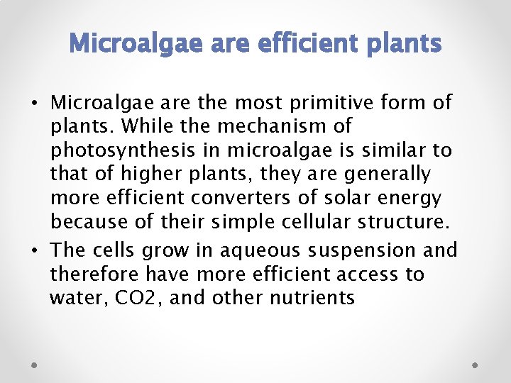 Microalgae are efficient plants • Microalgae are the most primitive form of plants. While