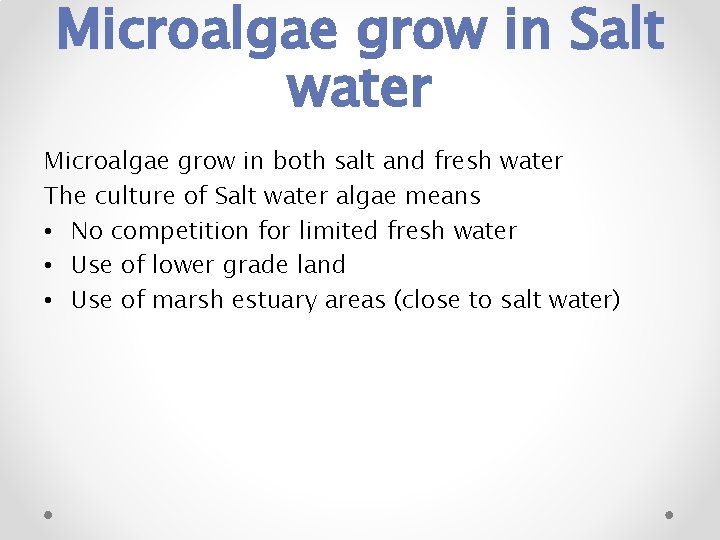 Microalgae grow in Salt water Microalgae grow in both salt and fresh water The