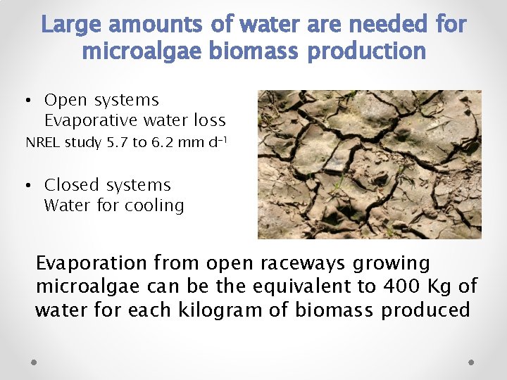 Large amounts of water are needed for microalgae biomass production • Open systems Evaporative