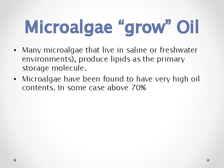 Microalgae “grow” Oil • Many microalgae that live in saline or freshwater environments), produce