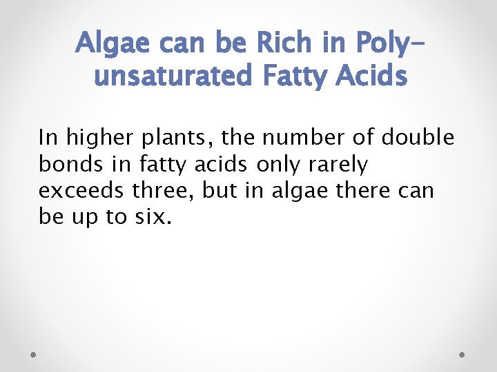 Algae can be Rich in Polyunsaturated Fatty Acids In higher plants, the number of