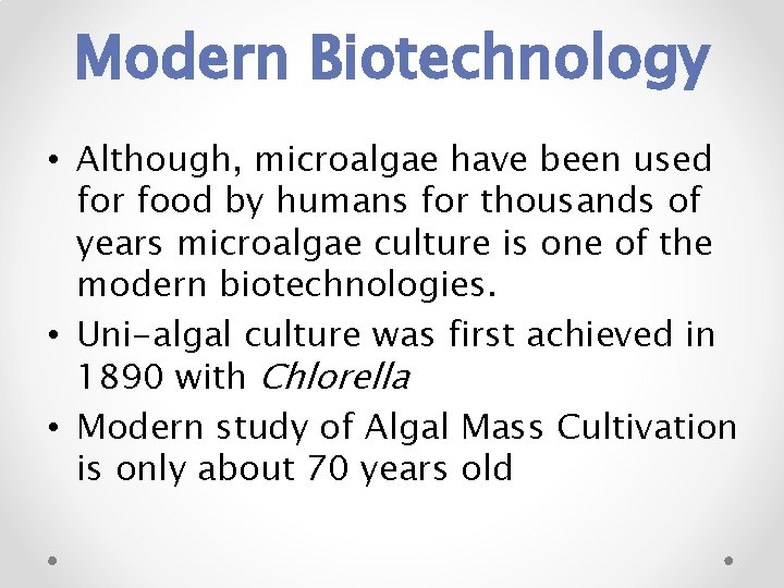 Modern Biotechnology • Although, microalgae have been used for food by humans for thousands