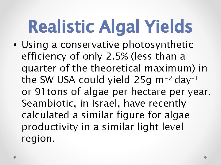 Realistic Algal Yields • Using a conservative photosynthetic efficiency of only 2. 5% (less