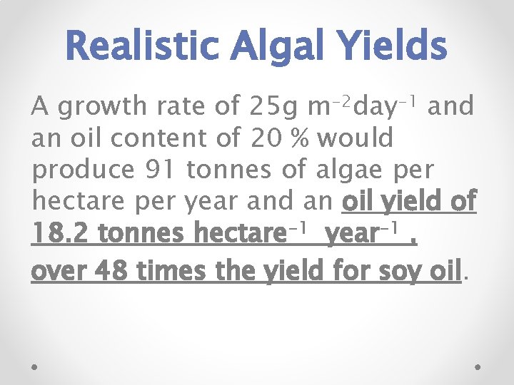 Realistic Algal Yields A growth rate of 25 g m-2 day-1 and an oil