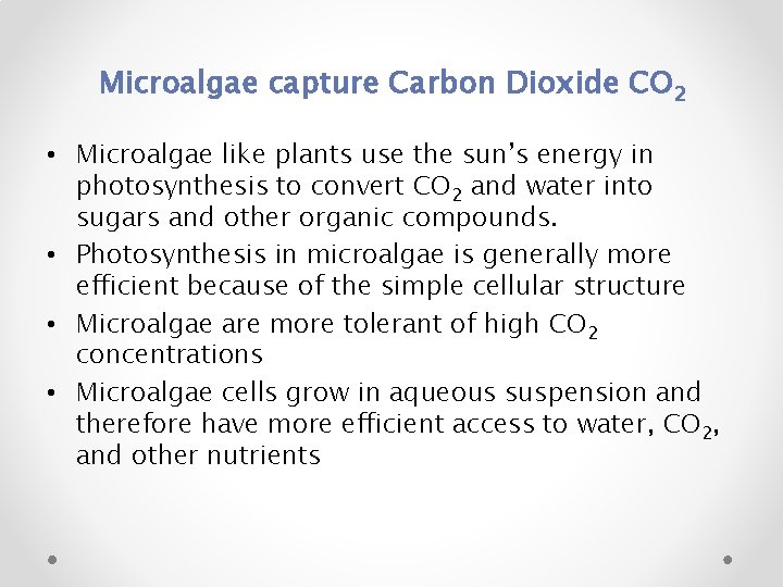 Microalgae capture Carbon Dioxide CO 2 • Microalgae like plants use the sun’s energy