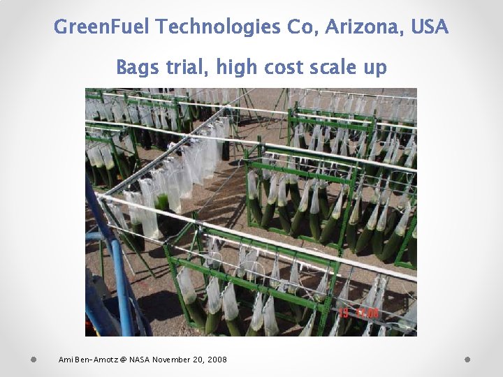 Green. Fuel Technologies Co, Arizona, USA Bags trial, high cost scale up Ami Ben-Amotz