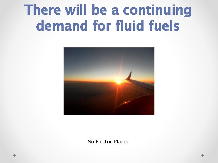 There will be a continuing demand for fluid fuels No Electric Planes 