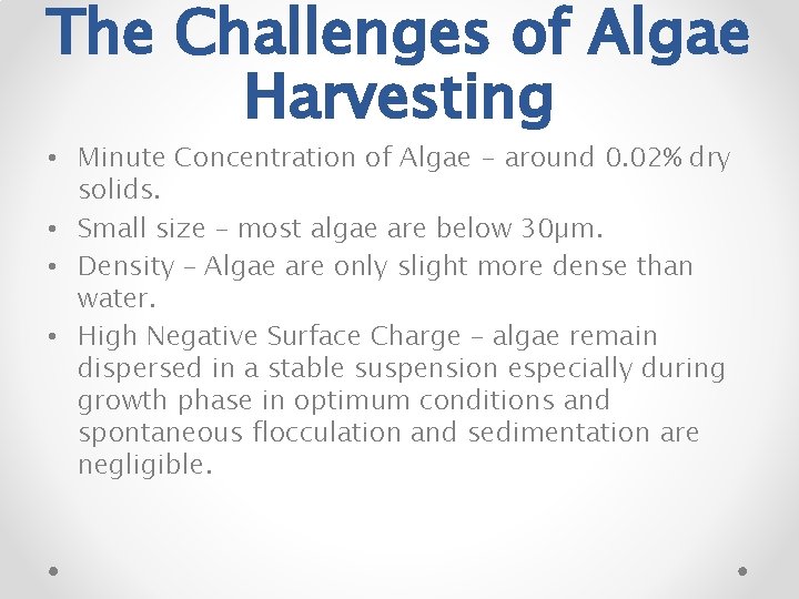 The Challenges of Algae Harvesting • Minute Concentration of Algae - around 0. 02%