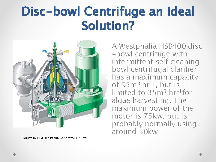 Disc-bowl Centrifuge an Ideal Solution? Courtesy GEA Westfalia Separator UK Ltd A Westphalia HSB