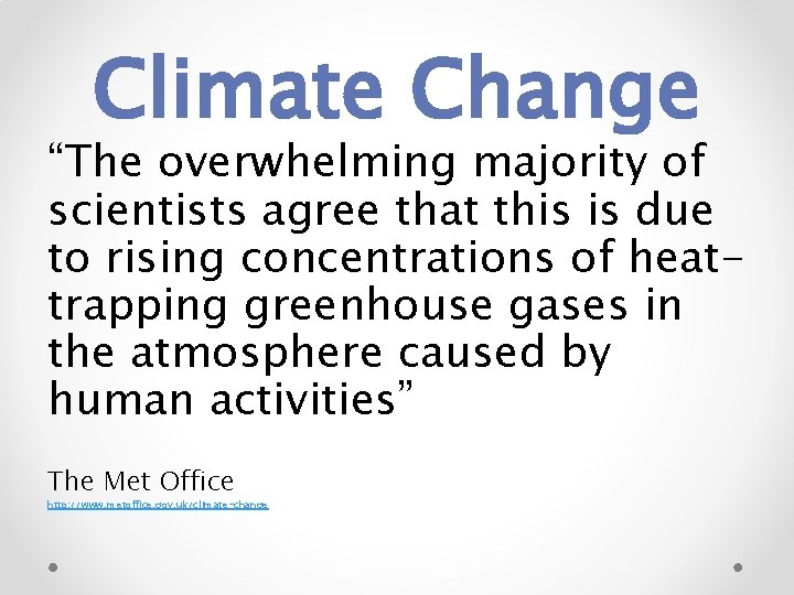 Climate Change “The overwhelming majority of scientists agree that this is due to rising