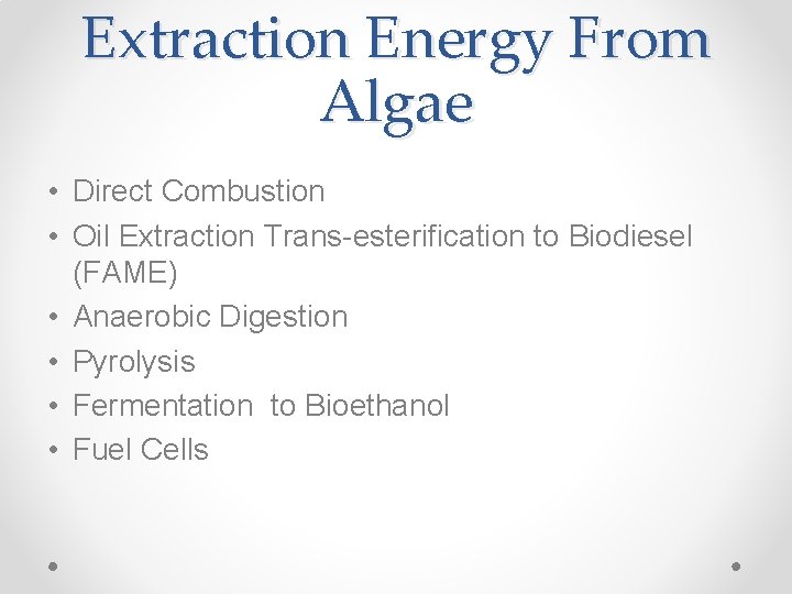 Extraction Energy From Algae • Direct Combustion • Oil Extraction Trans-esterification to Biodiesel (FAME)