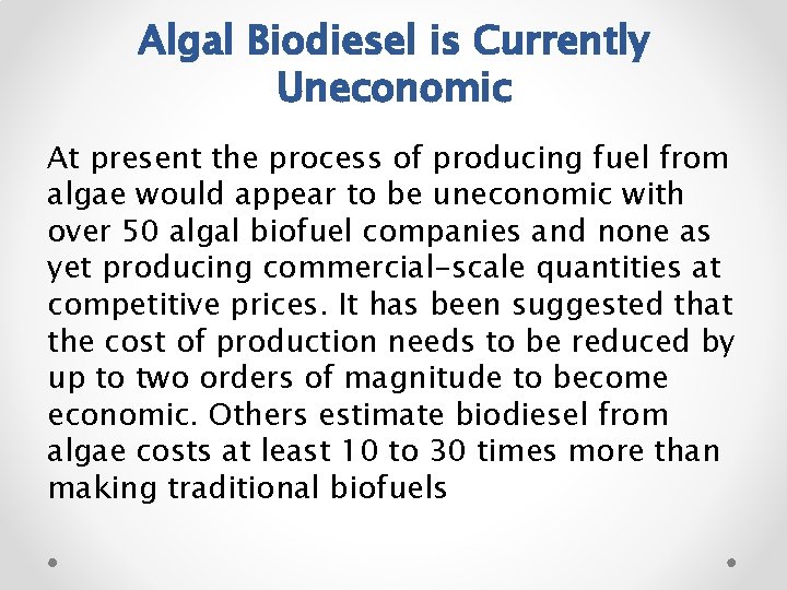 Algal Biodiesel is Currently Uneconomic At present the process of producing fuel from algae