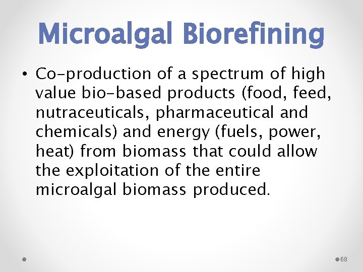 Microalgal Biorefining • Co-production of a spectrum of high value bio-based products (food, feed,