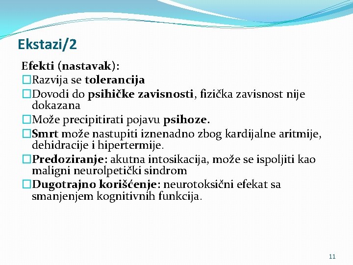 Ekstazi/2 Efekti (nastavak): �Razvija se tolerancija �Dovodi do psihičke zavisnosti, fizička zavisnost nije dokazana