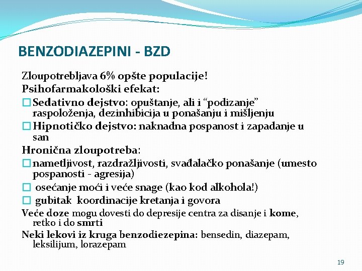 BENZODIAZEPINI - BZD Zloupotrebljava 6% opšte populacije! Psihofarmakološki efekat: �Sedativno dejstvo: opuštanje, ali i