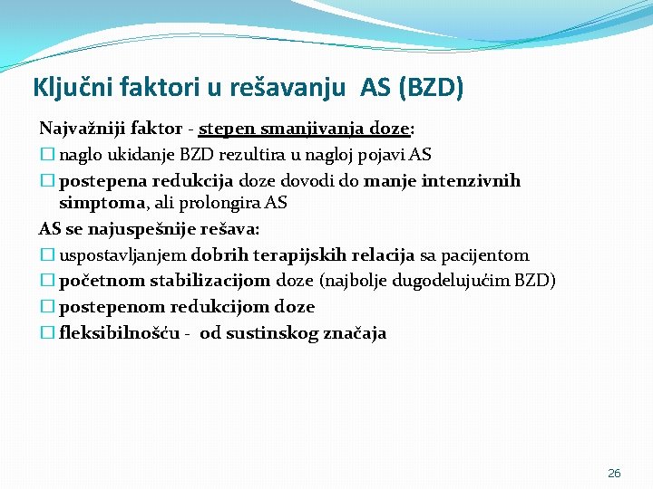 Ključni faktori u rešavanju AS (BZD) Najvažniji faktor - stepen smanjivanja doze: � naglo