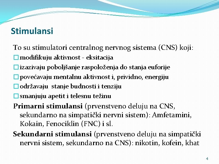 Stimulansi To su stimulatori centralnog nervnog sistema (CNS) koji: �modifikuju aktivnost - eksitacija �izazivaju