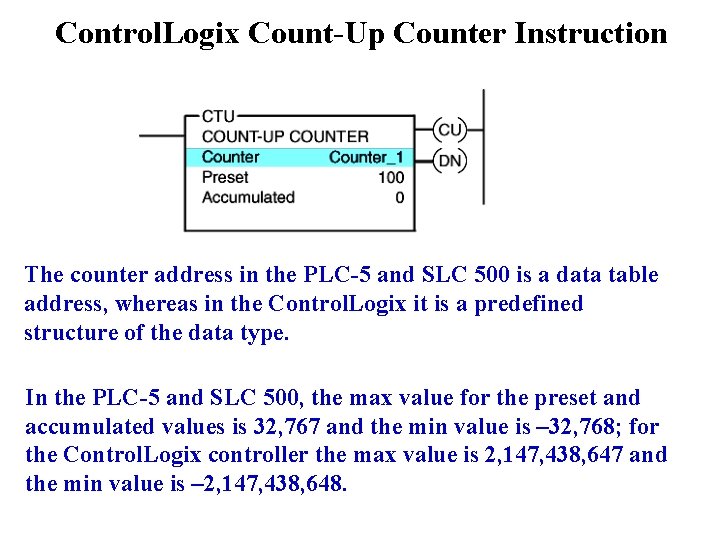 Control. Logix Count-Up Counter Instruction The counter address in the PLC-5 and SLC 500