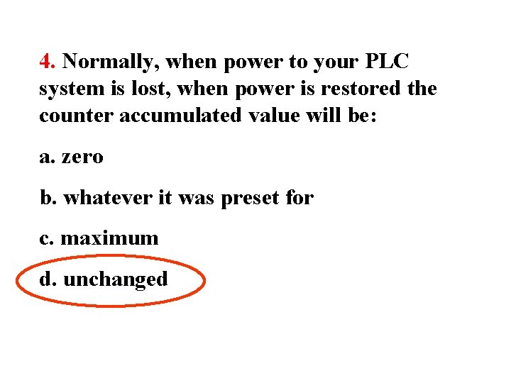 4. Normally, when power to your PLC system is lost, when power is restored