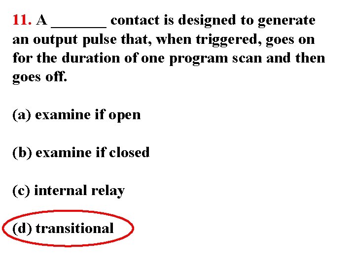 11. A _______ contact is designed to generate an output pulse that, when triggered,
