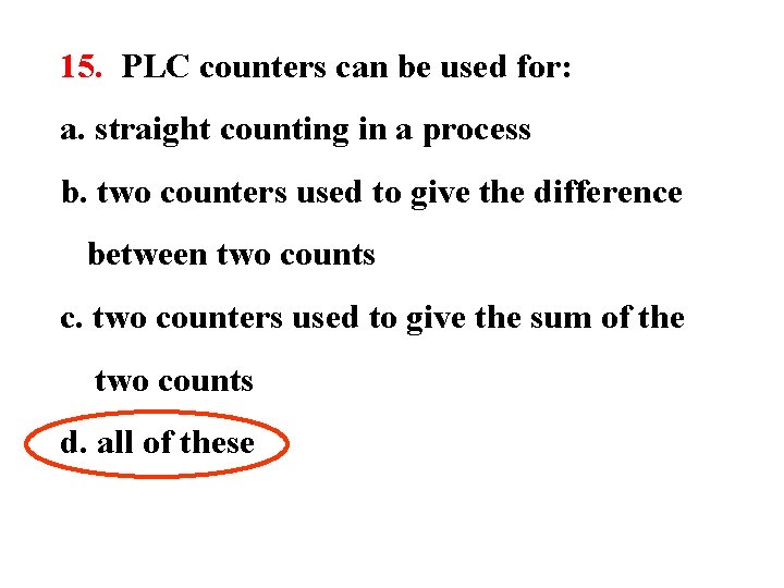 15. PLC counters can be used for: a. straight counting in a process b.