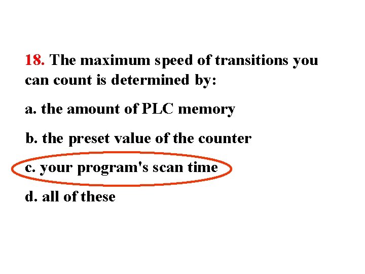 18. The maximum speed of transitions you can count is determined by: a. the