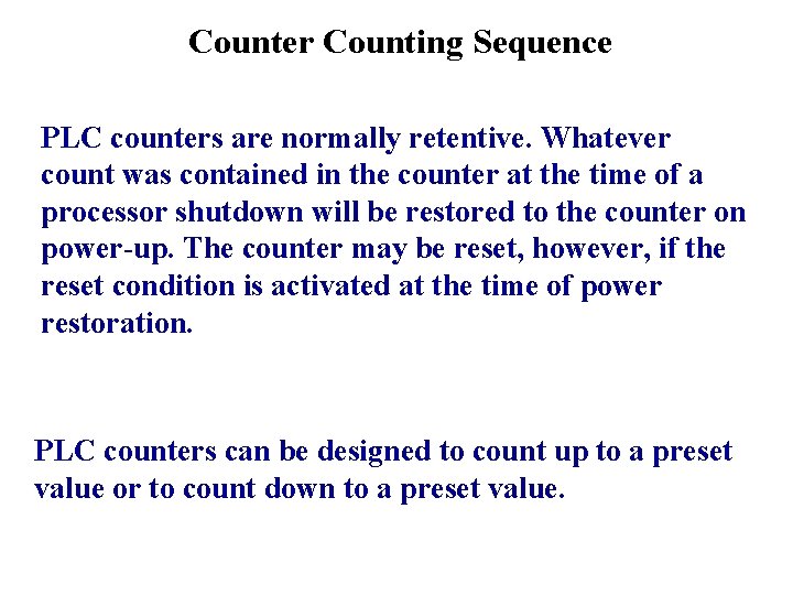 Counter Counting Sequence PLC counters are normally retentive. Whatever count was contained in the