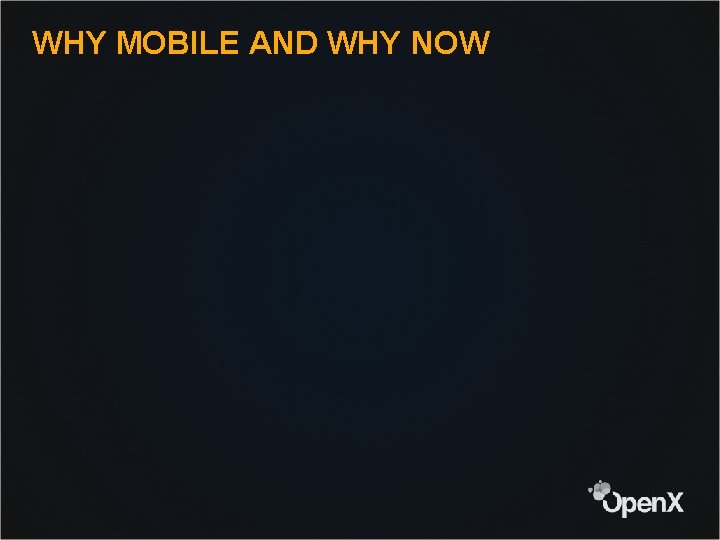 WHY MOBILE AND WHY NOW 